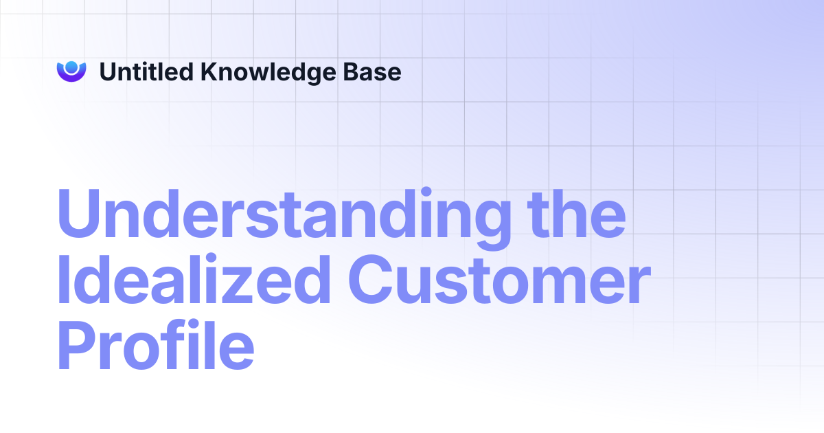 Understanding the Idealized Customer Profile | Untitled Knowledge Base