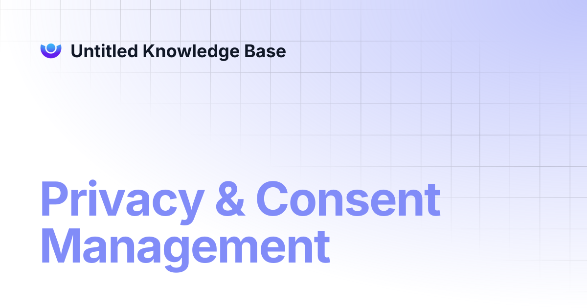Privacy & Consent Management | Untitled Knowledge Base