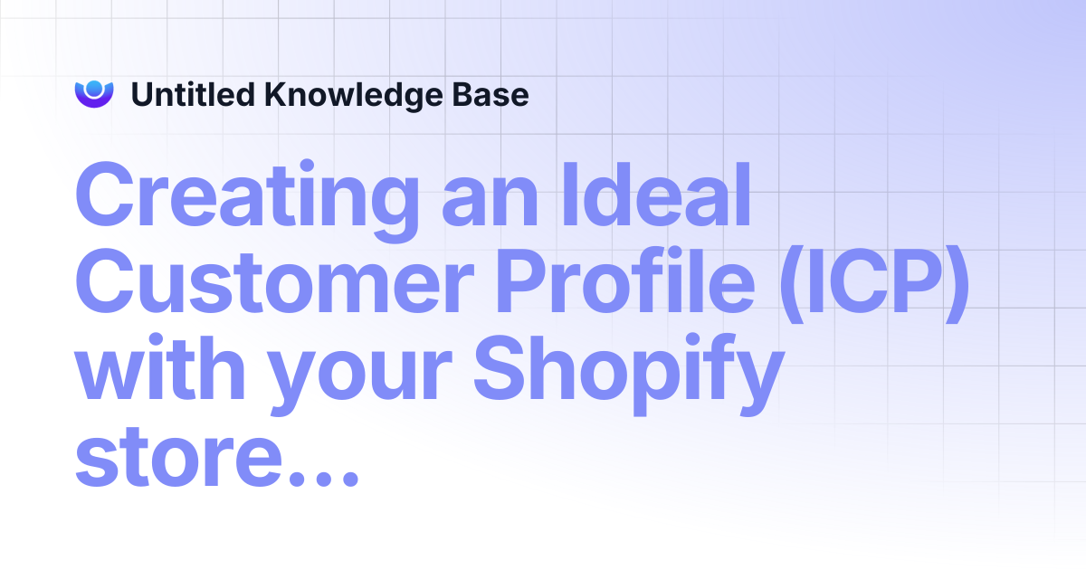 Creating an Ideal Customer Profile (ICP) with your Shopify store data ...