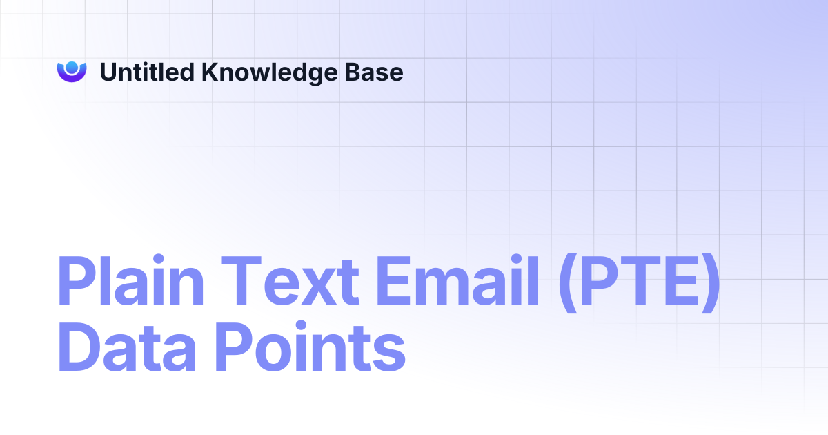 Plain Text Email (PTE) Data Points | Untitled Knowledge Base